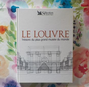 Le Louvre Trésors du plus grand musée du monde