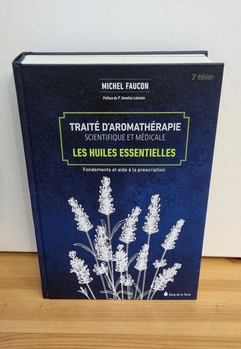 Traité d'aromathérapie scientifique et médicale Les huiles essentielles Michel Faucon