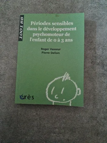 Périodes sensibles dans le développement psychomoteur de l'enfant de 0 à 3 ans VasseurDelion