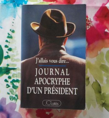 JOURNAL APOCRYPHE D'UN PRESIDENT J'allais vous dire Ed. Lattès