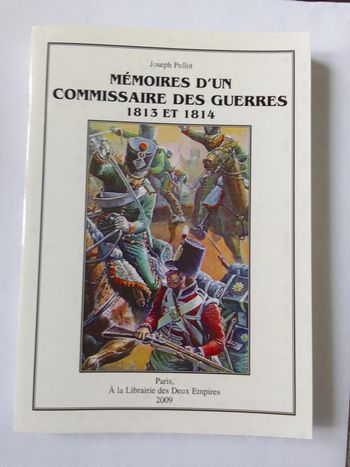 Joseph Pellot - Mémoires d'un Commissaire des guerres 1813 et 1814