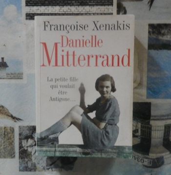 Danielle Mitterrand La petite fille qui voulait être Antigone