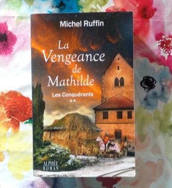 La vengeance de Mathilde T2 Les Conquérants de Michel Ruffin Ed. Alphée