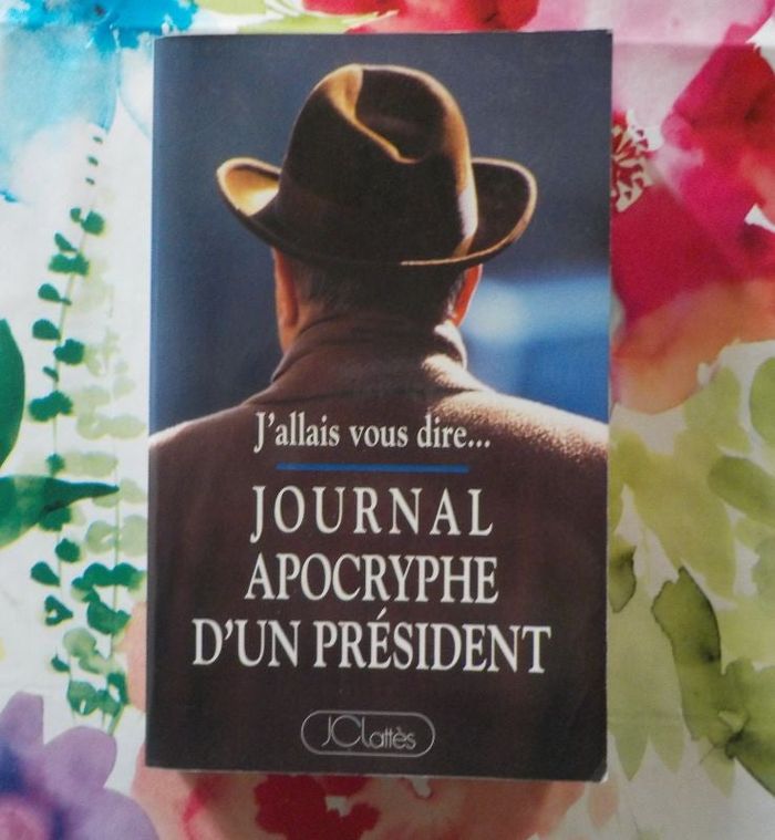JOURNAL APOCRYPHE D'UN PRESIDENT J'allais vous dire Ed. Lattès