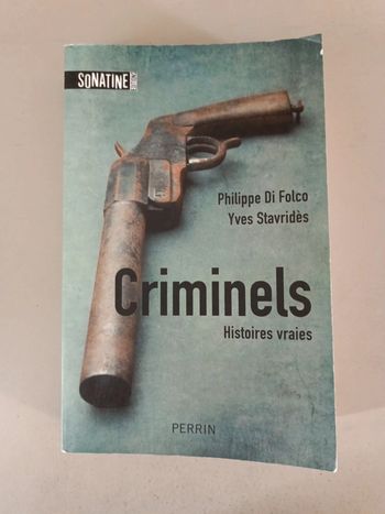 Criminels Histoires vraies de Philippe Di Folco et Yves Stavridès