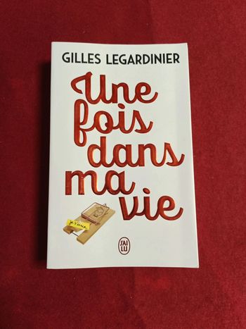 Une fois dans ma vie " Gilles Legardinier " J'ai lu