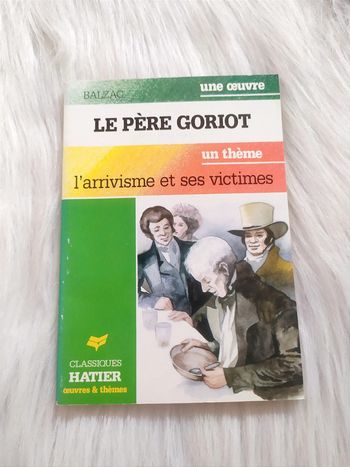 Balzac - le père Goriot - Larrivisme et ses victimes - Classiques Hatier