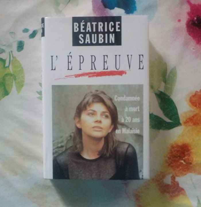 L'EPREUVE Condamnée à mort à 20 ans en Malaisie par Béatrice SAUBIN Ed. France Loisirs