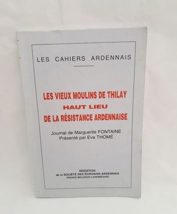 Les cahiers Ardennaise Les vieux moulins de Thilay Haut Lieu de la Résistance Ardennaise