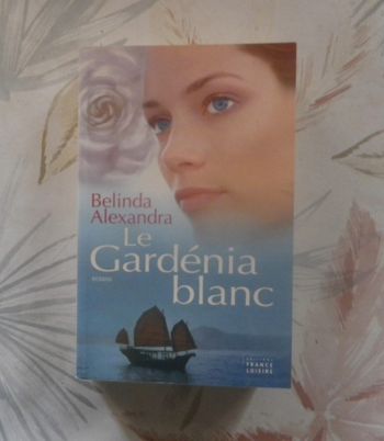 Le Gardénia blanc de Belinda Alexandra Ed. France Loisirs