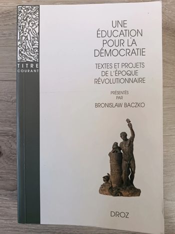 Une éducation pour la democratie  Textes et projets de l'époque révolutionnaire Bronislaw Baczko
