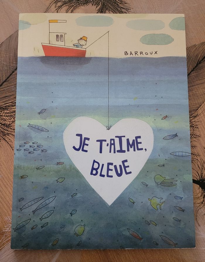 Je t'aime, bleue Barroux ((auteur-illustrateur jeunesse ;) - photo numéro 1