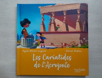 NEUF : Livre  "Les Cariatides de l'Acropole" collection Mc Donalds éditions Hachette Jeunesse  d'Agnès Martin-Lugand