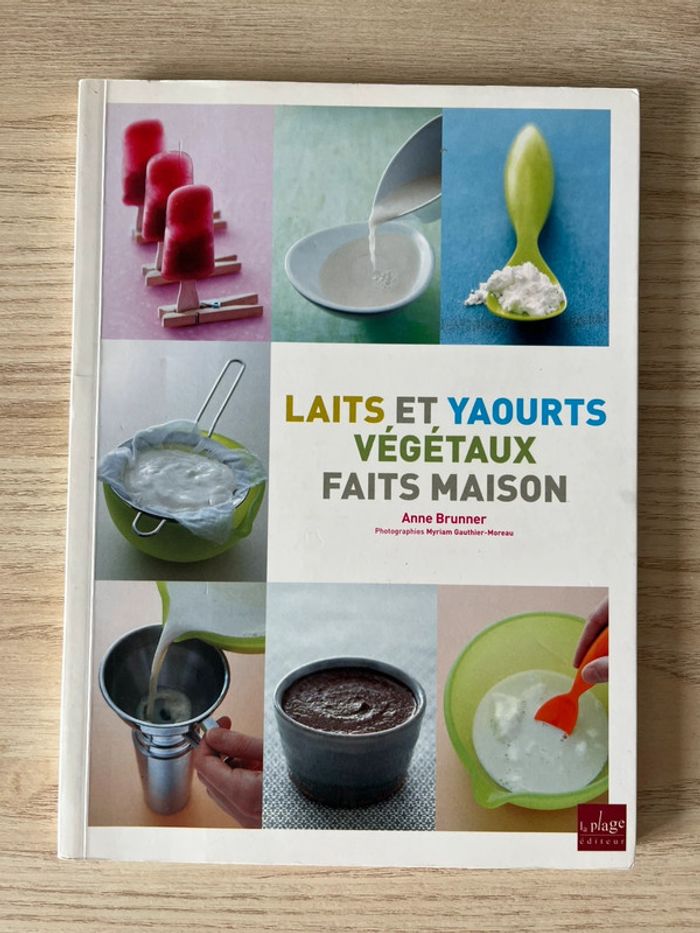 Laits et yaourts végétaux faits maison - Anne Brunner