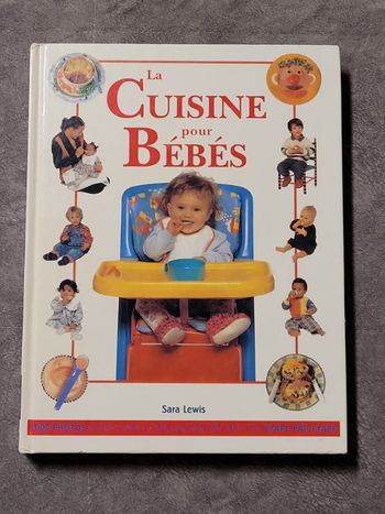 La cuisine pour bébés Des recettes équilibrées, delicieuses et faciles à préparer...Par Sara Lewis