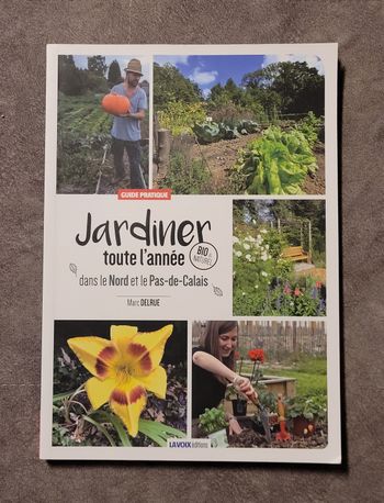 Jardiner toute l'année dans le Nord et le Pas-de-Calais - Guide pratique Marc Delrue