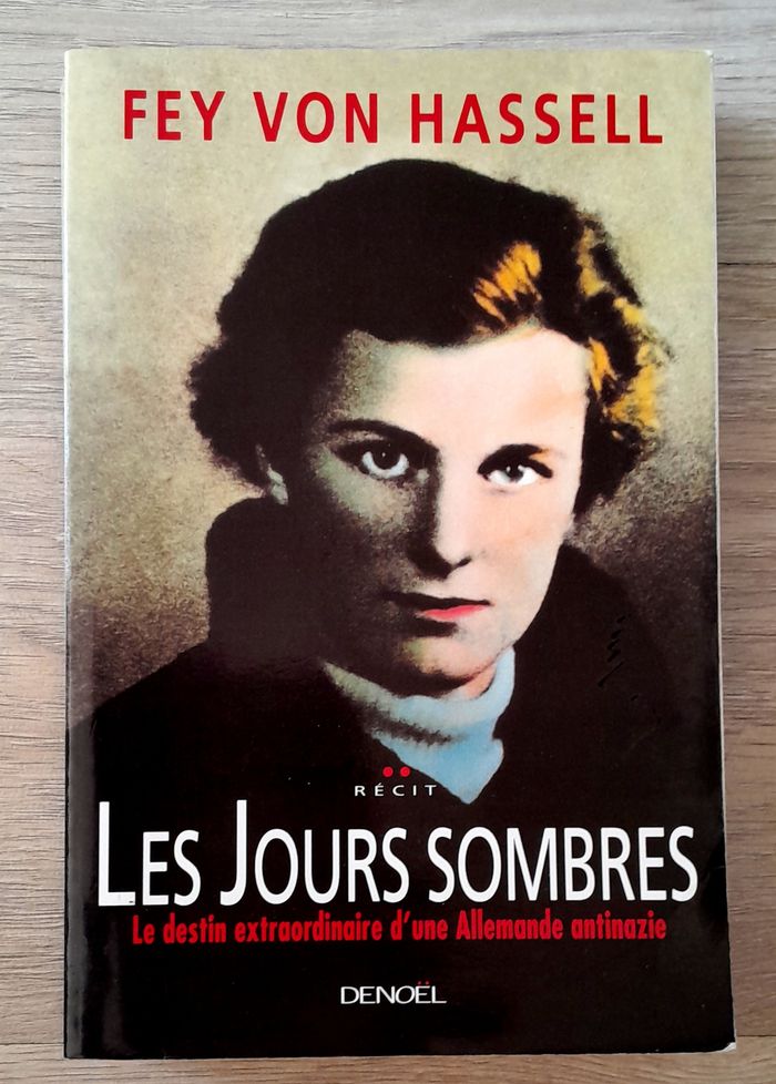 Fey Von Hassel - les jours sombres le destin extraordinaire d'une allemande antinazie - récit