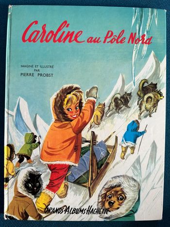1965 Livre ancien Caroline au Pôle Nord Grands Albums Hachette bd Pierre Probst