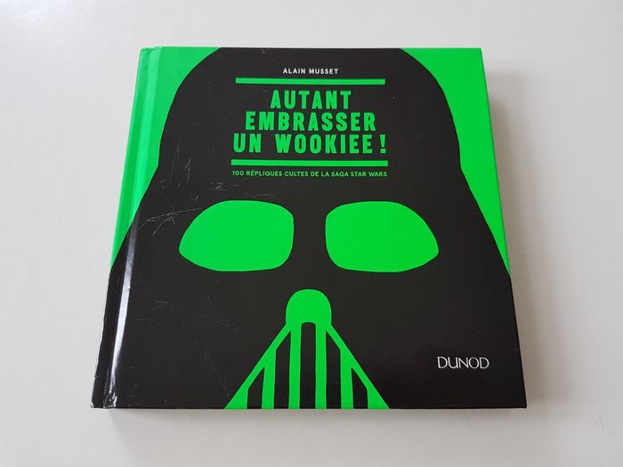 Livre Autant Embrasser un Wookiee ! 100 répliques cultes de la saga Star Wars Alain Musset Dunod