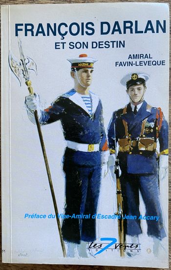 François Darlan et son destin - Amiral Favin-Leveque