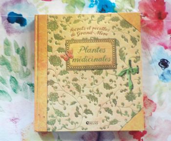 PLANTES MEDICINALES Secrets et recette de Grand-Mère Ed. Atlas