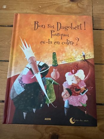 Bon roi dagobert pourquoi es-tu en colère ?
