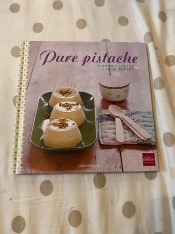 Livre de cuisine Pure Pistache Jean Paul Laillet et Louise Denisot