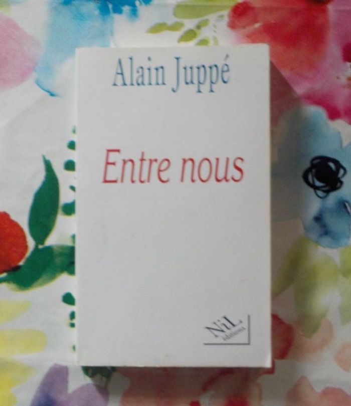 ENTRE NOUS par Alain JUPPE Ed. Nil