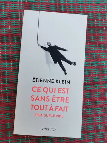 Etienne Klein, essai sur le vide Ce qui est sans être à fait