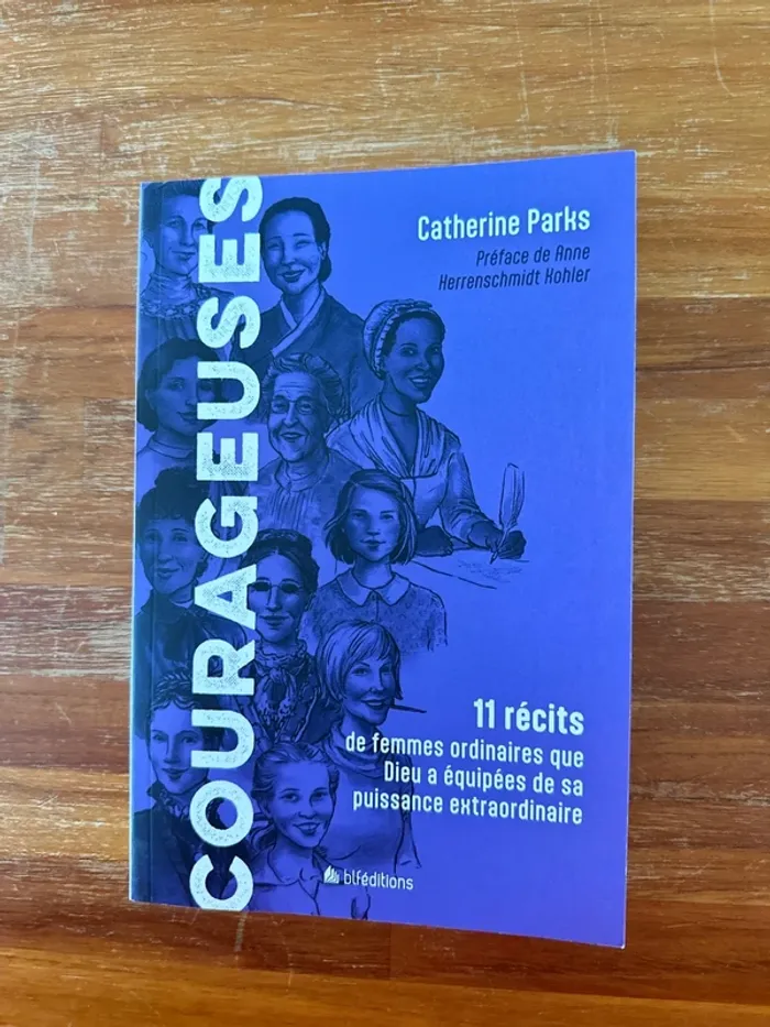 Livre courageuses 11 récits de femmes ordinaire, que Dieu a équipé de sa puissance extraordinaire