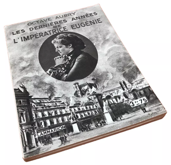 Octave Aubry   Les dernières années de l' Impératrice Eugénie  (1933)