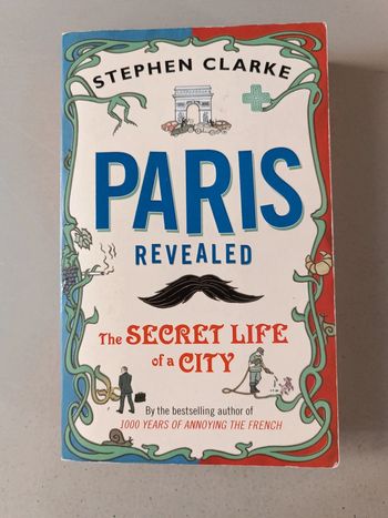 Paris Reveled the Secret life of city Stephen Clarke