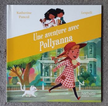 Roman Jeunesse "Une Aventure avec Pollyanna" - Coll. Au Pays des Livres (4-6 ans) / Hachette
