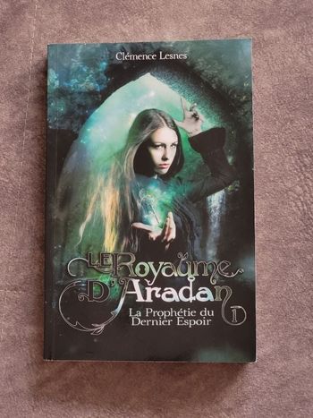 Le royaume d'Aradan Tome I - La Prophétie du Dernier Espoir Par Clémence Lesnes