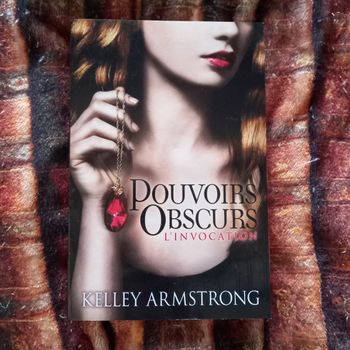 Pouvoirs Obscurs, L'Invocation, tome 1 de Kelley Armstrong