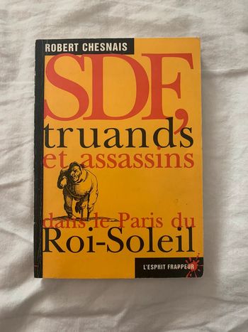 SDF, truands et assassins dans le Paris du Roi-Soleil Robert Chesnais