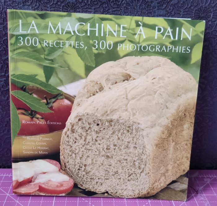 La machine à pain 300 Recettes 300 photographies