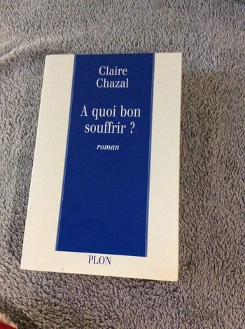 #à quoi bon souffrir Claire Chazal
