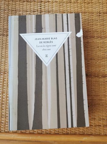 Là où les tigres sont chez eux, roman de Jean-Marie Blas de Roblès