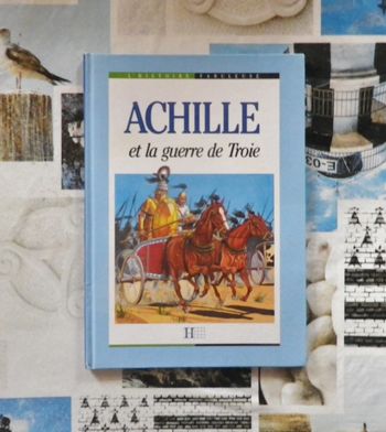 Achille et la guerre de Troie Coll L'Histoire Fabuleuse