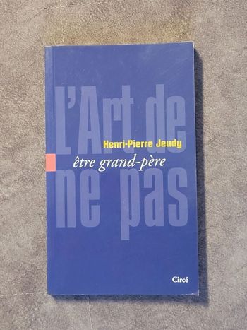 L'art de ne pas être grand-père Par Henri-Pierre Jeudy