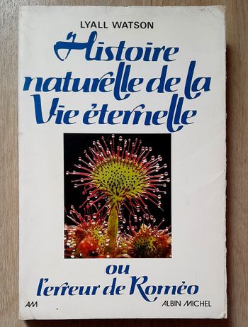 Lyall Watson - Histoire naturelle de la Vie éternelle ou l'erreur de Roméo