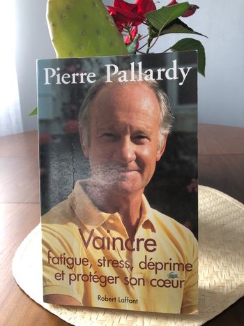 Vaincre fatigue, stress, déprime et protéger son coeur - Pierre Pallardy 