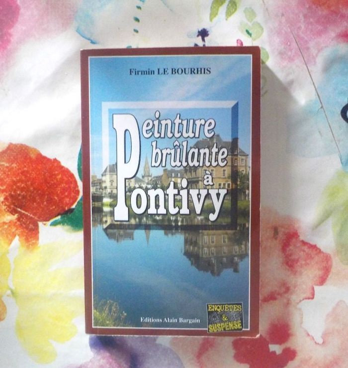 PEINTURE BRULANTE A PONTIVY de Firmin LE BOURHIS Ed. Bargain EX DEDICACE