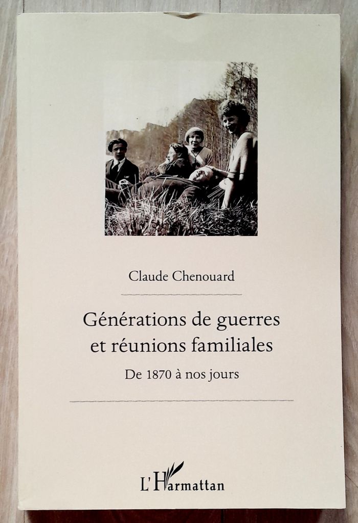 Claude Chenouard - Générations de guerres et réunions familiales de 1870 à nos jours