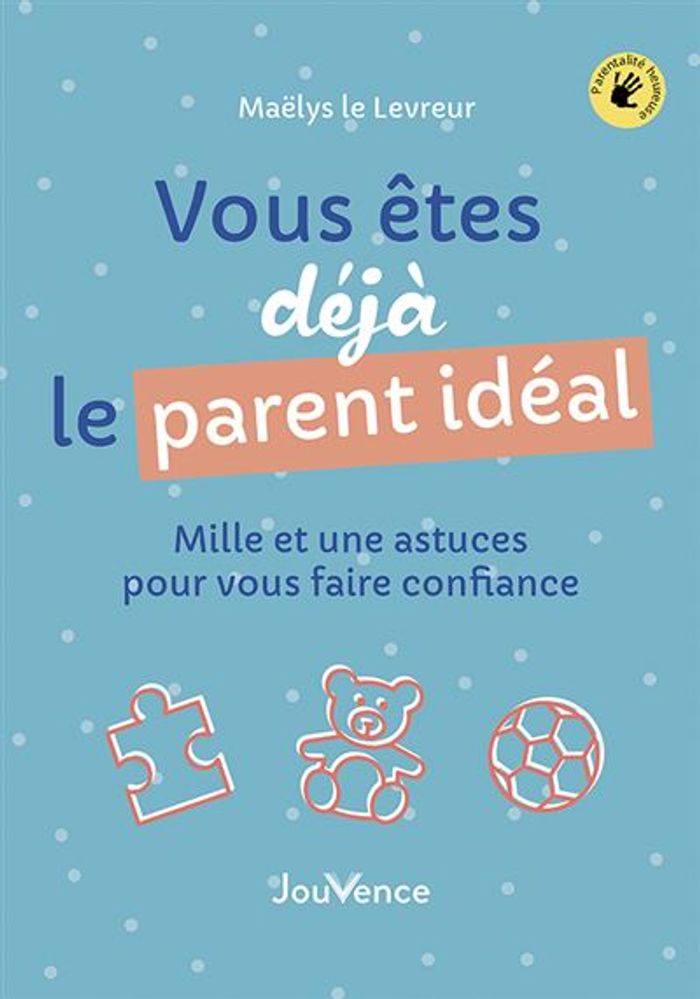 Livre " Vous êtes déjà le parent idéal " Maelys Le Levreur