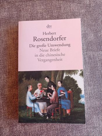 Die große Umwendung - Neue Briefe in die chinesische Vergangenheit