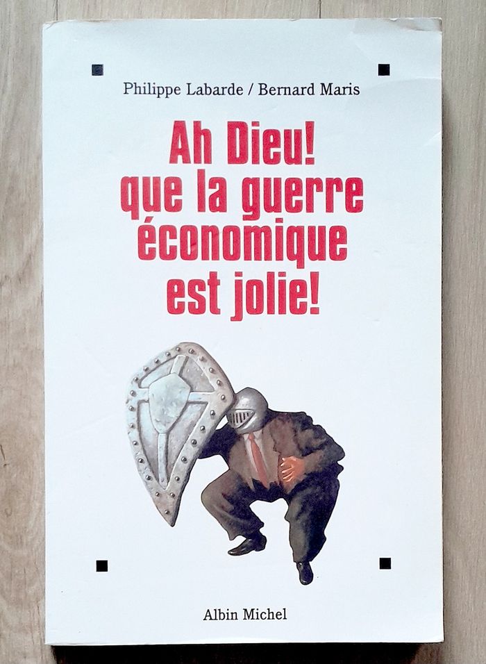 Philippe Labarde - Ah Dieu ! que la guerre économique est jolie !