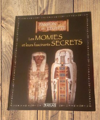 Les Momies et leurs fascinants secrets. Editions Atlas.