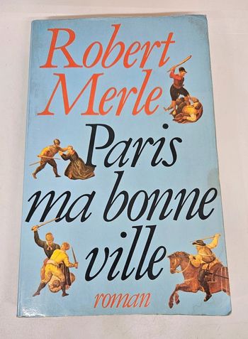 "Paris ma bonne ville", de Robert Merle.
Plon.
528 pages.
ISBN : 2.259.00687.6